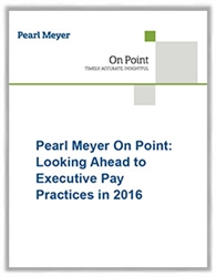 Pearl Meyer On Point: Looking Ahead to Executive Pay Practices in 2016