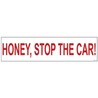 HONEY, STOP THE CAR! 6" x 24"  Sign Rider