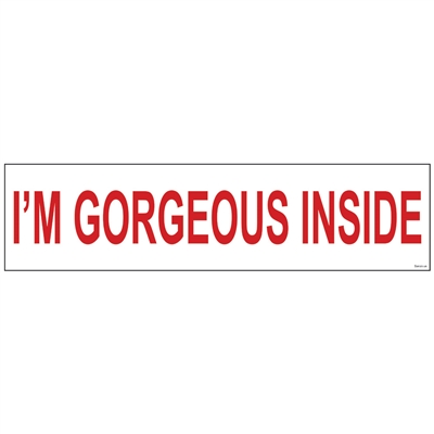 I'M GORGEOUS INSIDE 6" x 24"  Sign Rider