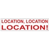 LOCATION, LOCATION, LOCATION! 6" x 24"  Sign Rider