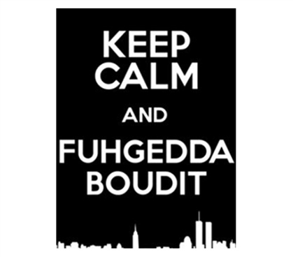 Keep Calm And Fuhgedda About It Poster