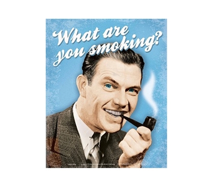 Suave & Stylish College Product - "What Are You Smoking" - Funny College Decor Tin Sign