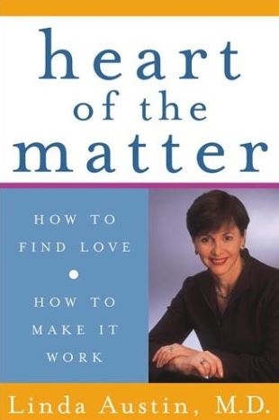 Heart of the Matter: How to Find Love, How to Make It Work by M.D Linda Austin-Hardcover