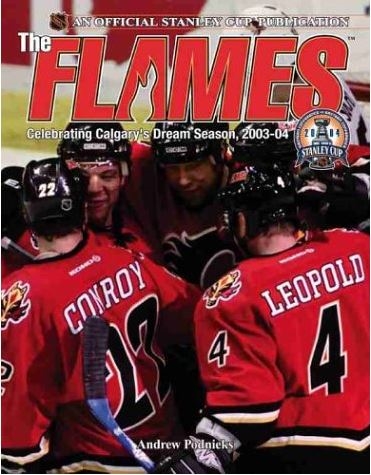 The Flames: Celebrating Calgary's Dream Season, 2003-04  by Andrew Podineks