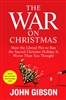 The War on Christmas: How the Liberal Plot to Ban the Sacred Christian Holiday Is Worse Than You Thought ( Hardcover )