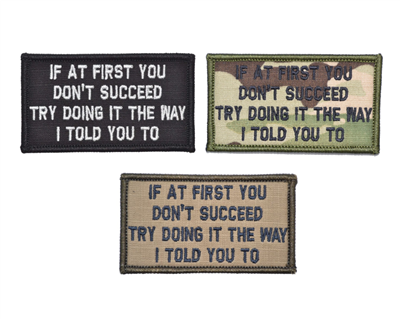 If At First You Don't Succeed, Try Doing It The Way I Told You To - 2x3" Velcro Patch