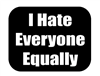 I Hate Everyone Equally - 3x2.25 inch Sticker