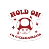 OVERSTIMULATED STICKER