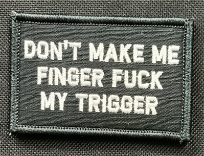 PATCH DON'T MAKE ME FINGER FUCK MY TRIGGER