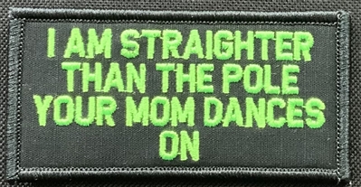 PATCH I AM STRAIGHTER THAN THE POLE YOUR MOM DANCES ON