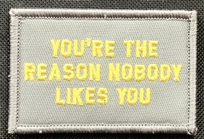 PATCH YOU'RE THE REASON NOBODY LIKES YOU