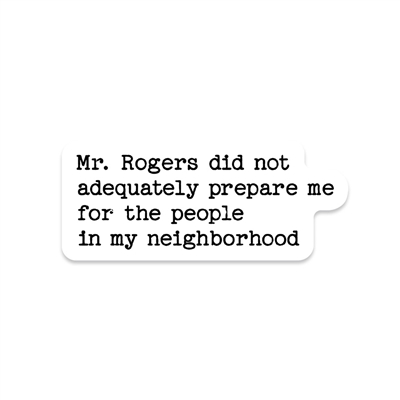 MR. ROGERS DID NOT PREPARE ME STICKER