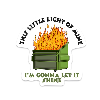 THIS LITTLE LIGHT OF MINE DUMPSTER STICKER