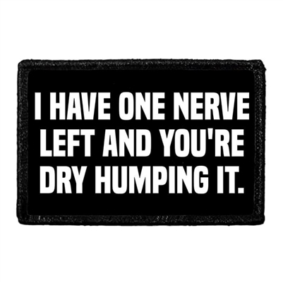 I HAVE ONE NERVE LEFT PATCH