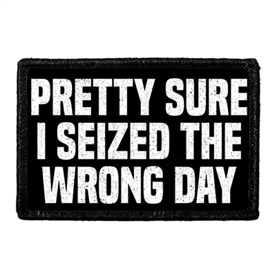 SEIZED THE WRONG DAY PATCH
