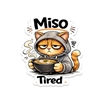 MISO TIRED CAT DECAL