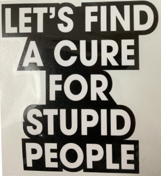 LET'S FIND A CURE FOR STUPID PEOPLE STICKER