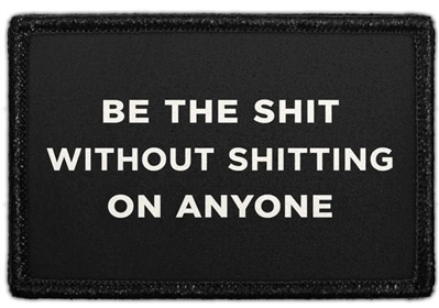 BE THE SHIT PATCH