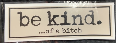 BE KIND OF A BITCH STICKER