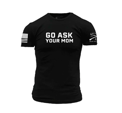 GRUNT STYLE - Go Ask Your Mom Tee