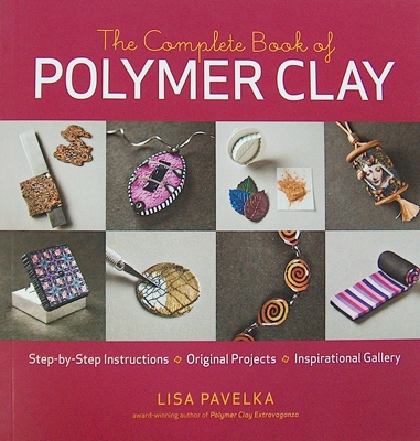 The Complete Book of Polymer Clay, by Lisa Pavelka