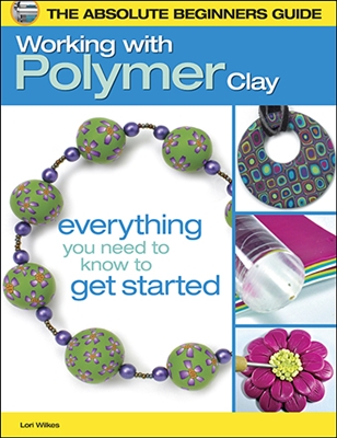Working with Polymer Clay by Lori Wilkes