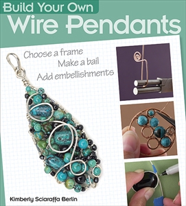 Build Your Own Wire Pendants by Kimberly Sciaraffa Berlin