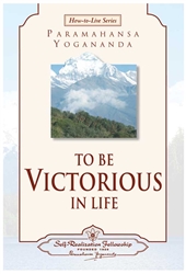 To Be Victorious in Life by Paramahansa Yogananda
