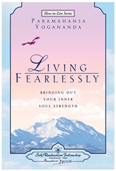 Living Fearlessly by Paramahansa Yogananda