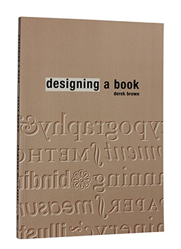 Cover of "Designing a Book" by Derek Brown, Primrose Hill Press,  demystifying the art of book design for the novice