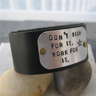 Don't Wish For It Work for It, 1 inch leather cuff bracelet, customizable