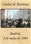 Ciudad de Patriotas Madrid 2 de mayo 1808