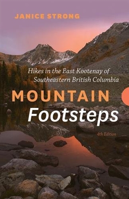 Mountain Footsteps - Hikes in the East Kootenay SE BC. Includes trails and routes between the Rocky Mountains in the east and the Purcell in the west, including trips around Cranbrook , Kimberley, Creston, Invermere, Radium and Fernie. Explore the ranges