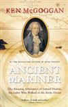 Ancient Mariner book by Ken McGoogan. In 1757, a twelve-year old sailor names Samuel Hearne set out on a journey to conquer the Far North. At 24, travelling more than 3500 miles - mostly on foot - he became the first European to reach the Arctic coast of