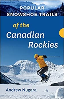 POPULAR SNOWSHOE TRAILS OF THE CANADIAN ROCKIES.   This guidebook features 50 popular routes in the southern Canadian Rockies, from Waterton in the far south to Bow Lake about 500 km to the north. Some of the routes included are Akamina Pass, Cascade Amph