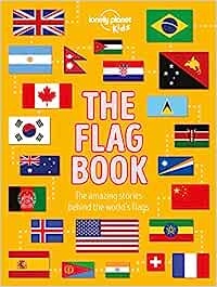 THE FLAG BOOK FOR KIDS. This is a wonderful hardcover detailed and informative book by Lonely Planet. This guide is packed with colorful Flags, their history, photos and illustrations, explaining what the symbols say for each country.