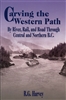 Carving the Western Path by River, Rail & Road Through Central & Northern BC. The history of British Columbia's transportation systems north of the Canadian National Railway's mainline may not be well known, but it certainly is colorful. Continuing the st