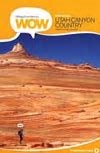 Utah Canyon Country WOW Guide. Day hikes and backpack trips selected for their power to incite awe. The discerning advice you need to create rewarding adventures. Colored pictures and inset maps.
