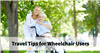 Travel Tips for Wheelchair Users
