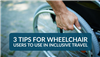 3 Tips for Wheelchair Users to Use in Inclusive Travel