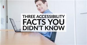Three Accessibility Facts You Didn't Know