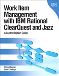 Work Item Management with IBM Rational ClearQuest and Jazz: A Customization Guide