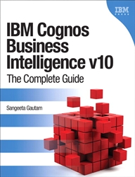 IBM Cognos Business Intelligence v10: The Complete Guide