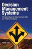 Decision Management Systems: A Practical Guide to Using Business Rules and Predictive Analytics