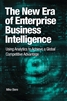New Era of Enterprise Business Intelligence, The: Using Analytics to Achieve a Global Competitive Advantage