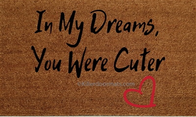 In My Dreams You Were Cuter Custom Handpainted Doormat by Killer Doormats