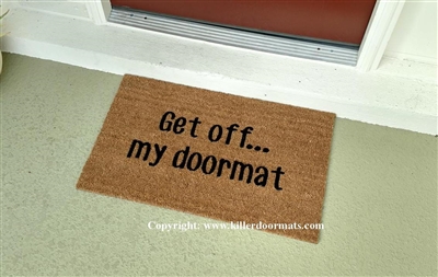 Get Off...My Doormat Custom Doormat by Killer Doormats