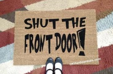 Shut the Front Door Custom Doormat by Killer Doormats