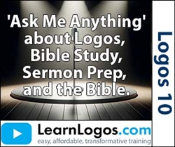 â€œAsk Me Anythingâ€ About Logos, Bible Study, Sermon Prep and the Bible