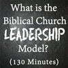 Biblical Leadership: What is the Biblical Church Leadership Model?